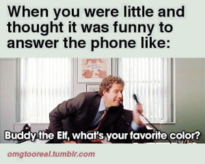 funny,childhood,silly,elf,buddy the elf,omgtooreal,being little,answering the phone