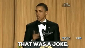 joke,obama,joking,barack obama,that was a joke,president barack obama,laughing,laugh,white house correspondents dinner 2011