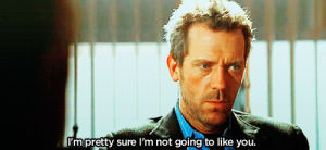 i hate you,house,hugh laurie,stop it,house md,just stop
