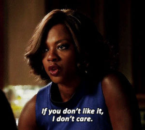 annalise keating,words,life,tv show,text,truth,viola davis,how to get away with murder,htgawm,if,i dont care,quotation,dont like,i am who i am
