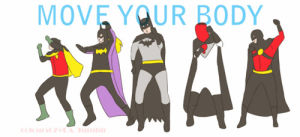 move your body,dancing,batman,silliness