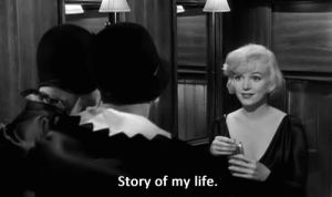 marilyn monroe,some like it hot,love,film,life,together,word,story of my life,relations