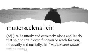 lonely,alone,wordstuck,sad,mother,mutterseelenallein,soul,german,loneliness,submission,m,thousand,solitude,adjective