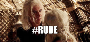 daenerys targaryen,reaction,game of thrones,queue,got,reaction s,rude,yourreactions,viserys targaryen,thats rude