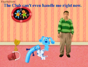 blues clues,dancing,party,the club cant even handle me,the club
