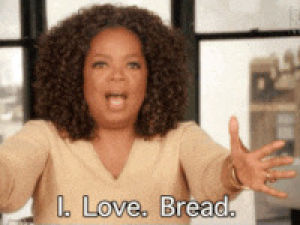 i love bread,carb,oprah,bread