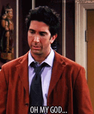 oh my god,omg,friends,ross