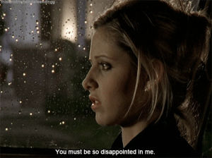 buffy the vampire slayer,unhappy,disappointed,disappointment,guilt