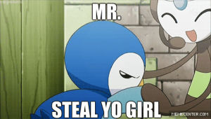 piplup,steal yo girl,mr steal yo girl,pokemon