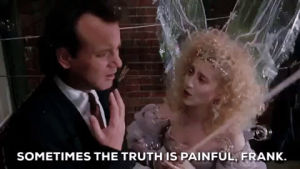 truth hurts,bill murray,scrooged,christmas movies,carol kane,sometimes the truth is painful frank