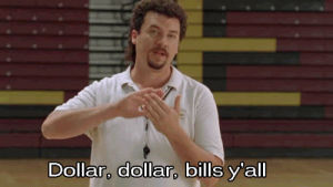 show me the money,make it rain,money,eastbound and down,kenny powers,cash