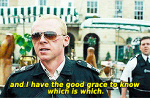 hot fuzz,movies,simon pegg,edgar wright,nick frost,nicholas angel,i have the good grace to know which is which