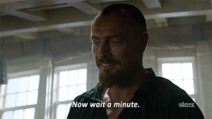 toby stephens,tv,season 3,starz,wait,pirate,black sails,flint,hold on,hold up,wait a minute