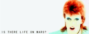 celebrities,singing,david bowie,quotes,life on mars,life on mars music video,life on mars video,is there life on mars
