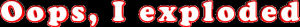 animatedtext,transparent,angry,red,oops,wordart,blast,relaxed,del,oops i exploded