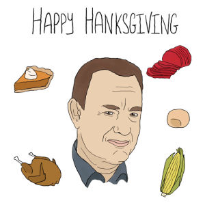 thanksgiving,tom hanksgiving,tom hanks,hanks,hanksgiving,give hanks