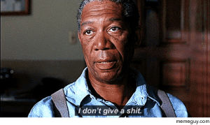 unimpressed,morgan freeman,idc,the shawshank redemption,i dont care,dont care,who cares