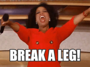 break a leg,good luck,oprah
