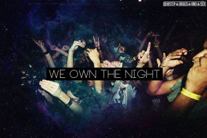 rave,party,life,teenagers,we own the night