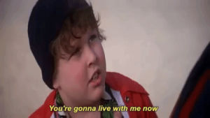goonies,sloth,chunk,youre gonna live with me now