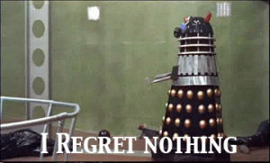 dalek,i regret nothing,doctor who,yolo,no regrets