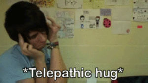 dan howell,followers,i love you guys,telepathic hug