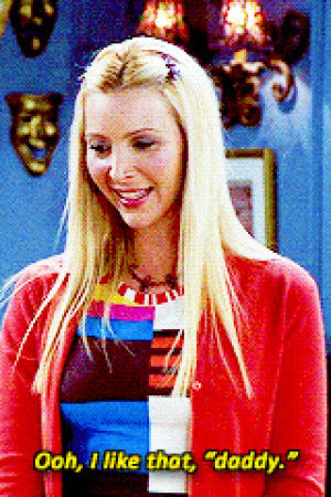 daddy,phoebe buffay,ddlg,spank me,tv,television,90s,friends,blonde,sitcom,subtitles