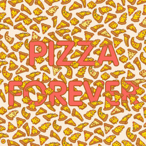 i love pizza,pizza,fat,forever,my love