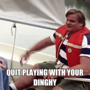 dingy,tommy boy,dinghy,chris farley,boat,quit playing