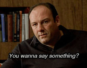 the sopranos,excuse me,frustrated,something,tony,say