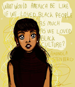 artists on tumblr,amandla stenberg,black culture,what would america be like if we loved black people as much as we loved black culture