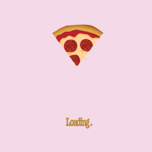 pizza,loading,art,fun,yes,amazing,graphic,lmao,lmfao,i made this,best ever,graphic art,yus,yusssss,pepporoni,youre in my space