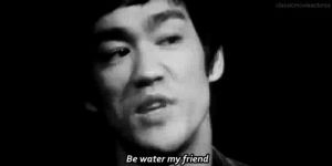bruce lee,be water my friend