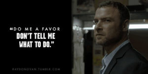 shut your face,ray donovan,rules,tv,television,authority,realtalk,jealousybabe,single col