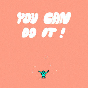 you can do it,you got this,encouragement,motivational,motivation,motivate,inspire,do it,encourage,cheerleader,positive outlook,cheer,domitille collardey,pep talk,cheer on