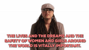 black girls,black girl magic,black women,ava duvernay,the lives and the dreams and the safety of women and girls around the world is vitally important