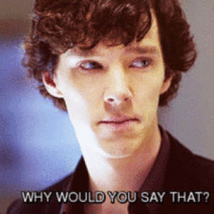 benedict cumberbatch,cumberbatch,why would you say that,reaction,reactions,sherlock,why,why would you post that