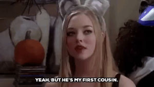 cousin,first cousin,mean girls,amanda seyfried,mean girls movie,karen smith,yeah but hes my first cousin