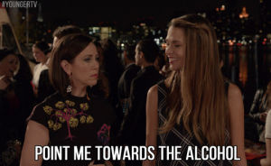 drinking,friday,alcohol,tvland,younger,tgif,youngertv,sutton foster,liza miller,miriam shor,diana trout,point me towards the alcohol,point me