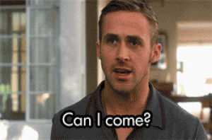crazy stupid love,excited,ryan gosling,can i come
