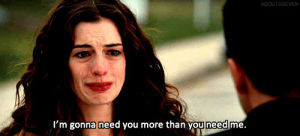 sadness,lgrimas,anne hathaway,tristeza,sad,crying,tears,frases,love other drugs,strenght,im gonna need you more than you need me