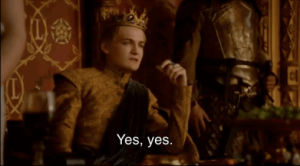 joffrey,yes,reactions,game of thrones,whatever,yes yes,dismissal,whatever you say,dismissing