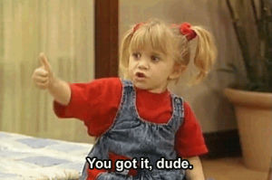 thumbs up,you got it dude,np,no problem,full house,michelle