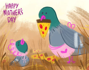 mothers day,happy mothers day,pizza,mother,pigeon