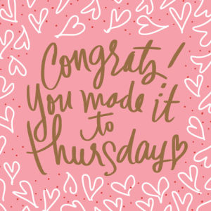 thursday,hooray,congrats,pink,hearts,lettering,happy,denyse mitterhofer,cursive,you made it