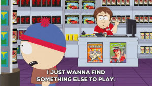 gaming,angry,mad,stan marsh,bored,frustrated,looking for a game