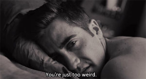 love and other drugs,grumpy,black and white,weird,jake gyllenhaal,youre weird