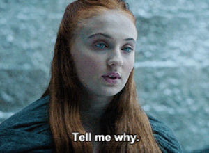 why,tell me,game of thrones,sansa stark,got,sophie turner,tell me why,why did you do that,why did you do it,i need to know why