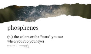 wordstuck,phosphenes,eyes,color,colors,stars,galaxy,english,p,close,thousand,noun,rub,madonna refugia