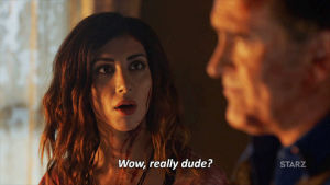 smh,ash vs evil dead,pissed off,dana delorenzo,season 2,angry,wtf,mad,starz,really,ash,ash williams,bruce campbell,kelly,are you kidding me,are you serious,02x10,r u srs